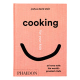 COOKING FOR YOUR KIDS:  AT HOME WITH THE WORLD'S GREATEST CHEFS
