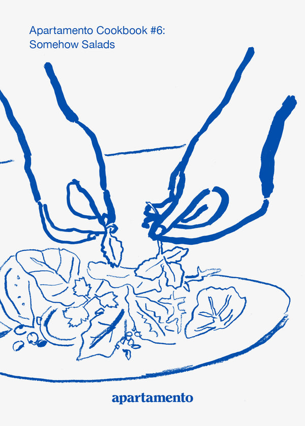APARTAMENTO COOKBOOK #6: SOMEHOW SALADS